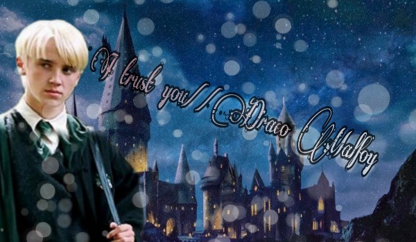 I trust you//Draco Malfoy