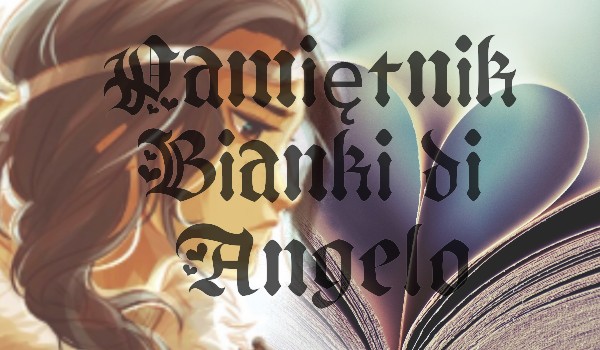 Pamiętnik Bianki di Angelo #1