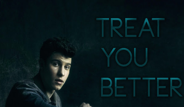 Treat You Better #4