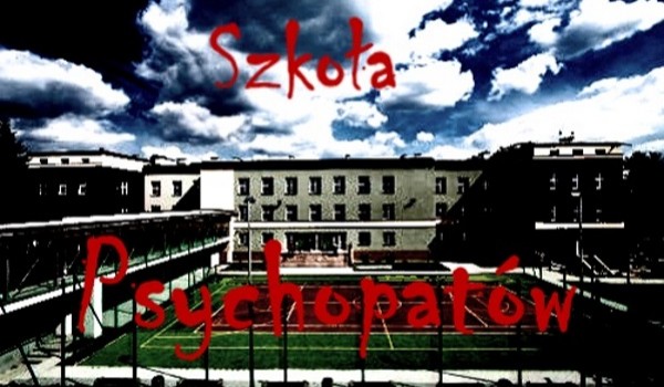 Szkoła Psychopatów cz.3
