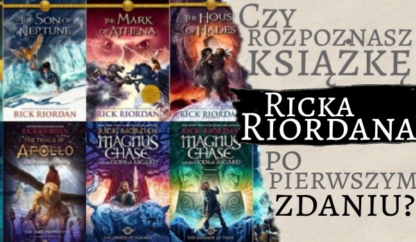 Czy rozpoznasz książkę Ricka Riordana po pierwszym zdaniu?