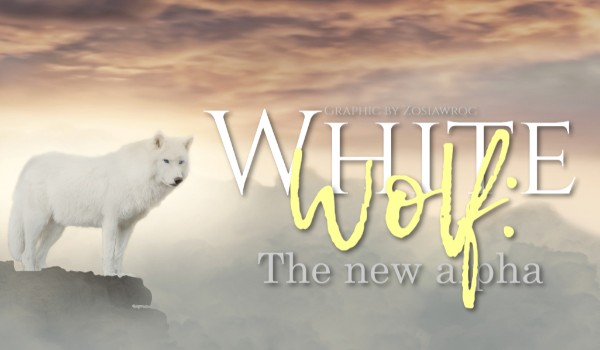 White wolf: The new alpha ~ Rozdział VIII
