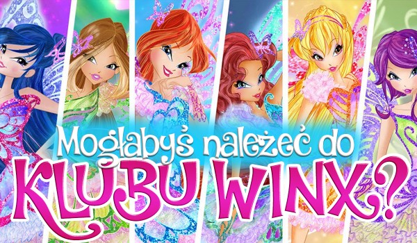 Na podstawie obrazów ustalimy, czy mogłabyś należeć do Winx Club!