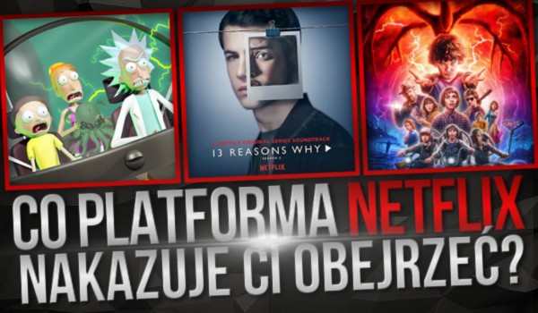 Co platforma Netflix nakazuje Ci obejrzeć?