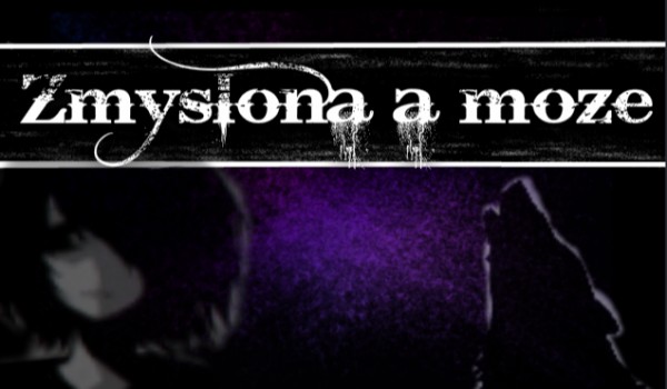 Zmyślona a może…#20