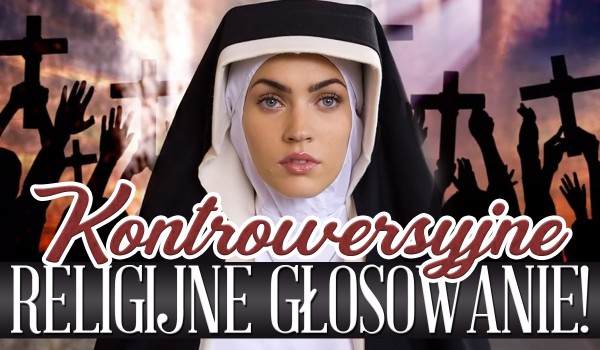 Kontrowersyjne religijne głosowanie!
