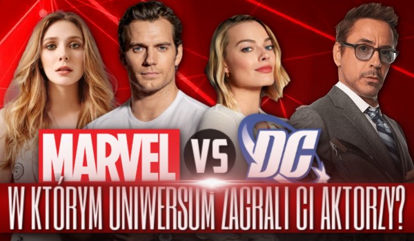 Marvel czy DC? W którym filmowym uniwersum grali aktorzy?