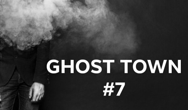 GHOST TOWN #7