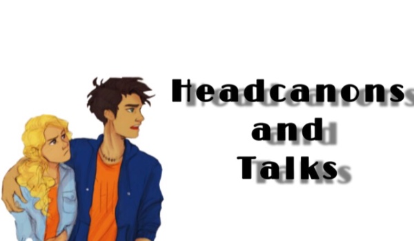 Headcanons and Talks XV