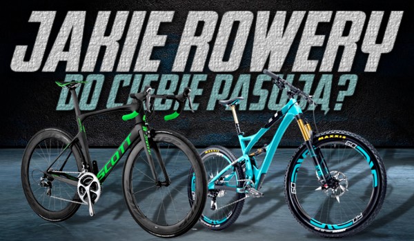 Jakie rowery do Ciebie pasują?