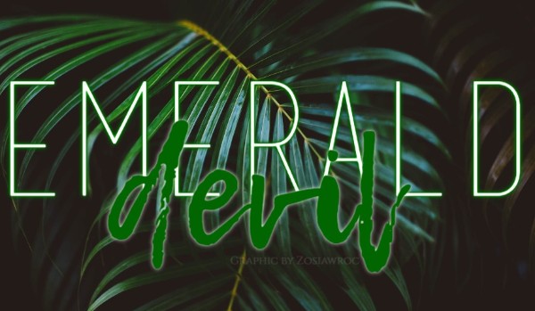 Emerald devil ~ Rozdział IV