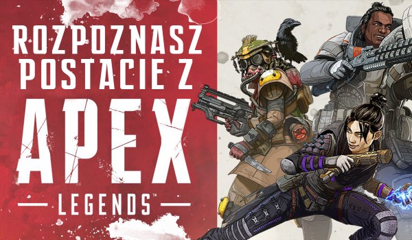 Czy rozpoznasz wszystkie postacie z gry „Apex Legends”?