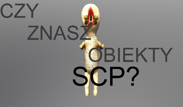 Czy znasz obiekty SCP