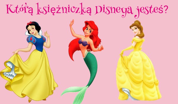 Którą księżniczką Disneya jesteś?