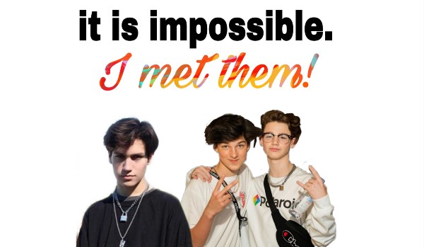 It is impossible. I met them.