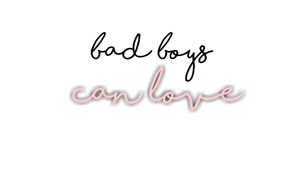 BAD BOYS CAN LOVE #2