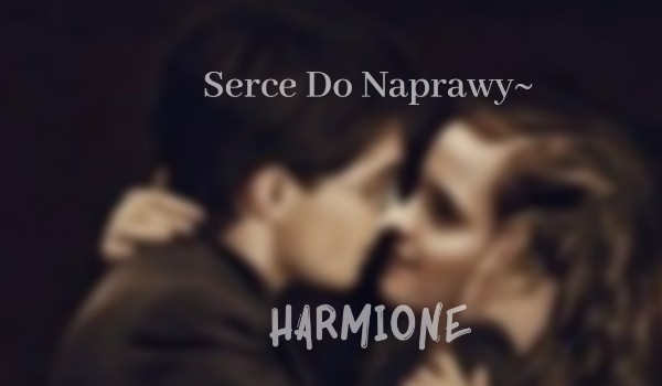 Serce Do Naprawy~Harmione