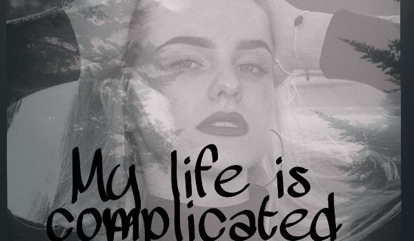 My life is complicated…#8