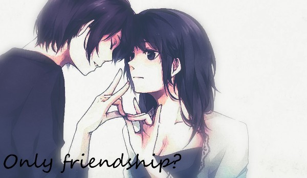 Tylko przyjaźń? #1