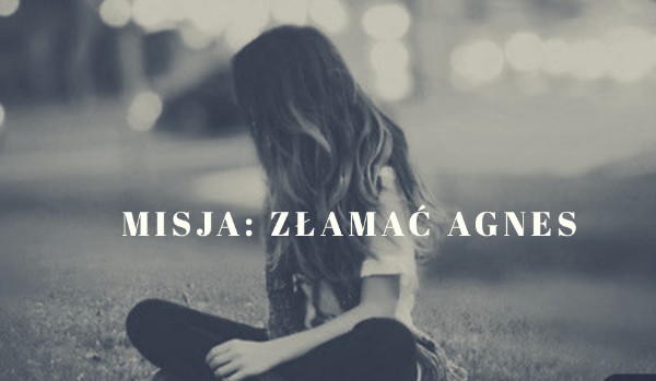 Misja: Złamać Agnes #6