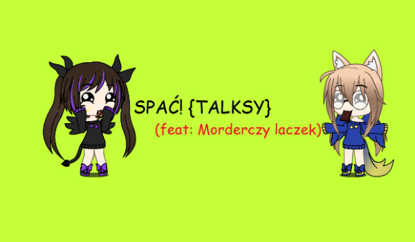 Spać !(FEAT: Morderczy laczek) {Talksy}