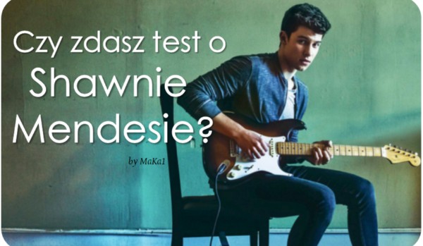 Zdasz test o Shawnie Mendesie?