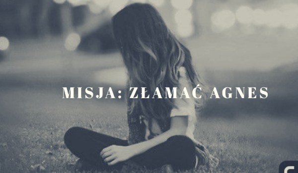 Misja: Złamać Agnes #7