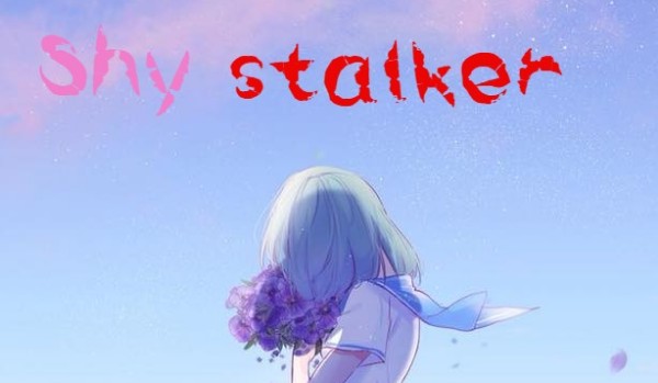 Shy stalker