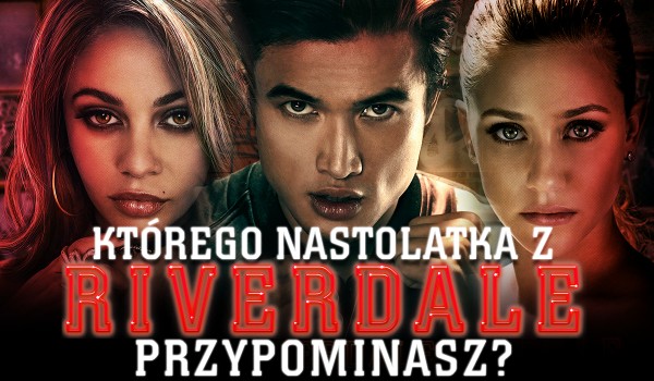 Którym nastolatkiem z Riverdale jesteś?