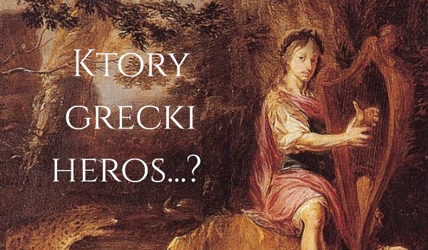 Który grecki heros…?
