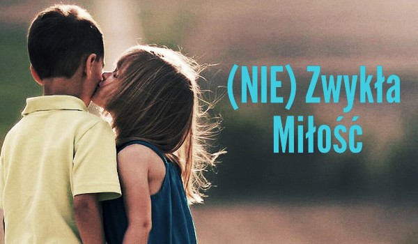 (NIE) Zwykła Miłość #1