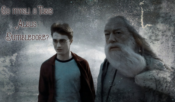 Co myśli o Tobie Albus Dumbledore?