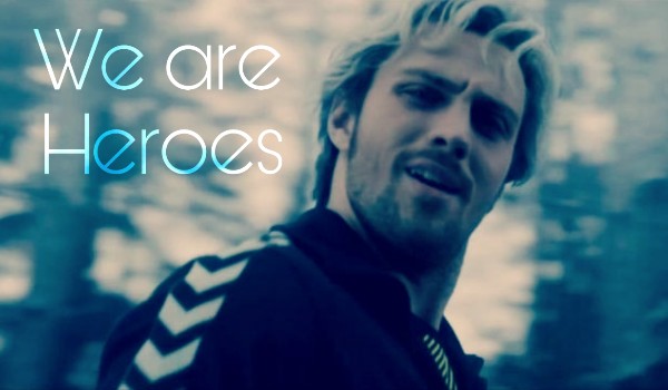 We are heroes ~ Quicksilver