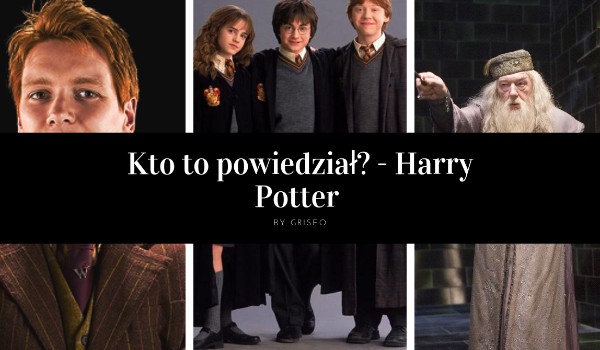Kto to powiedział? – Harry Potter