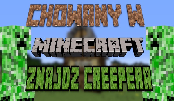 Chowany w Minecraft- Znajdź Creepera