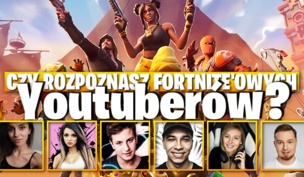 Czy rozpoznasz fortnite’owych YouTuberów?