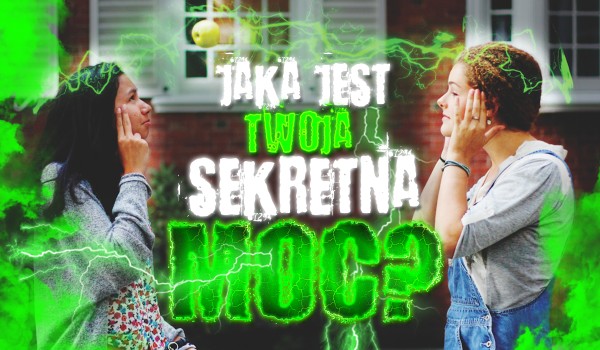 Jaka jest Twoja sekretna moc?