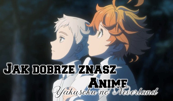 Jak dobrze znasz anime Yakusoku no Neverland?