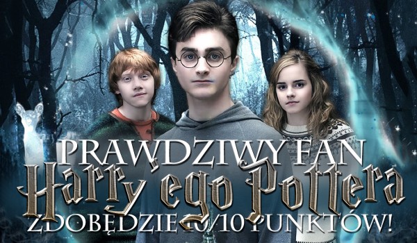Prawdziwy fan „Harry’ego Pottera” zdobędzie w tym quizie 10/10!