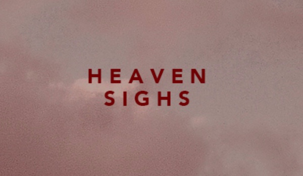 HEAVEN SIGHS [cheri.]