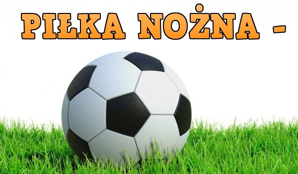 Piłka Nożna – QUIZ