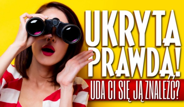 Ukryta prawda – uda Ci się ją znaleźć?