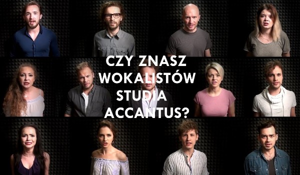 Czy znasz wokalistów Studia Accantus ?
