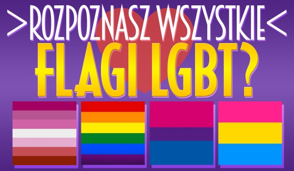 Czy rozpoznasz flagi LGBT?