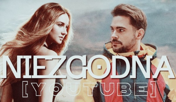 Niezgodna [YouTube] #4