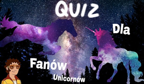 Quiz dla Fanów Unicornów.