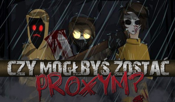 Czy mógłbyś zostać Proxym?