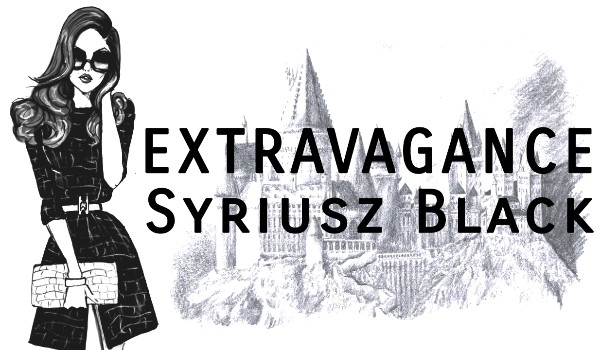 EXTRAVAGANCE //SYRIUSZ BLACK