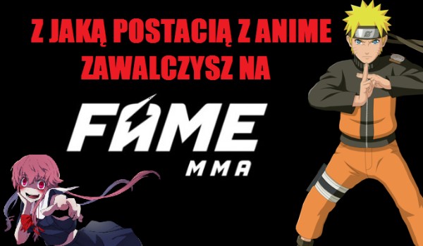 Z jaką postacią z anime zawalczycz na FAME MMA  ?