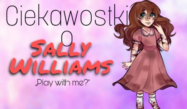 Wszystkie ciekawostki i fakty o Sally Williams.